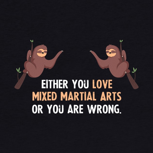 Either You Love Mixed Martial Arts Or You Are Wrong - With Cute Sloths Hanging by divawaddle